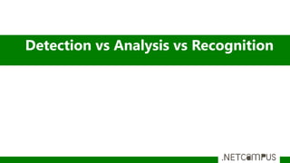 Detection vs Analysis vs Recognition
 
