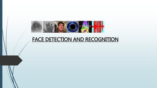 FACE DETECTION AND RECOGNITION
 
