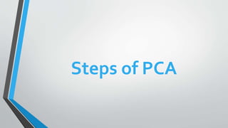 Steps of PCA
 