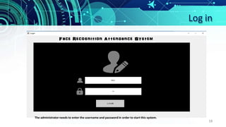 Log in
The administrator needs to enter the username and password in order to start this system.
18
 