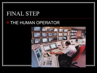 FINAL STEP
   THE HUMAN OPERATOR
 
