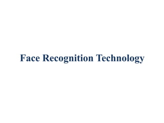 Face Recognition Technology
 