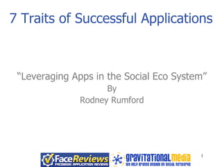 7 Traits of Successful Applications “ Leveraging Apps in the Social Eco System” By Rodney Rumford 