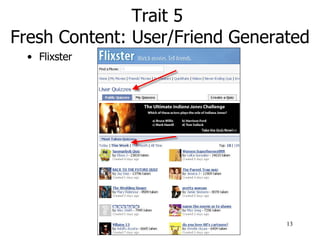 Trait 5  Fresh Content: User/Friend Generated <ul><li>Flixster </li></ul>