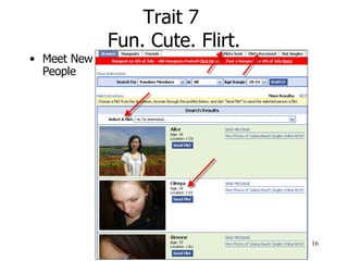 Trait 7  Fun. Cute. Flirt. <ul><li>Meet New People </li></ul>