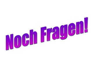 Noch Fragen! 