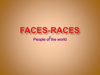 Faces   races