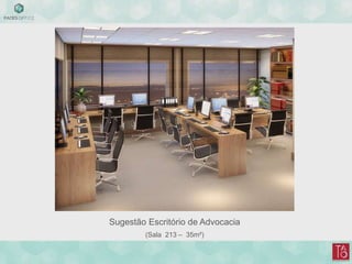 Sugestão Escritório de Advocacia
(Sala 213 – 35m²)
 