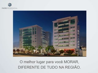 O melhor lugar para você MORAR,
DIFERENTE DE TUDO NA REGIÃO.
 