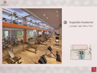 Sugestão Academia
( junção loja 108 a 115 )
 