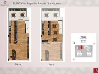 PLANTAS – Sugestão Padaria / Lanchonete
Térreo Jirau
 