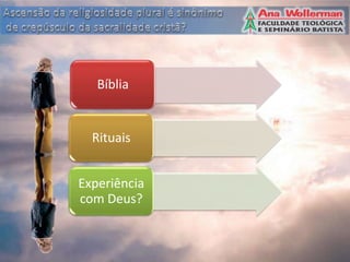 Bíblia


  Rituais


Experiência
com Deus?
 