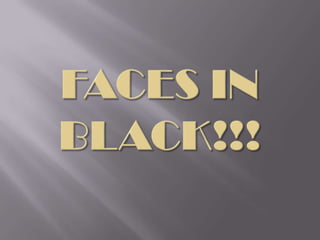 Faces In Black!!! 
