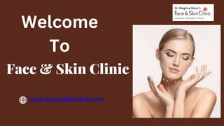 Face & Skin Clinic
Healthy Skincare Product Introduction
www.faceandskinclinic.com
Welcome
To
 