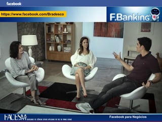 Facebook para Negócios
https://www.facebook.com/Bradesco
 