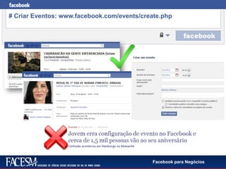 Facebook para Negócios
# Criar Eventos: www.facebook.com/events/create.php
 