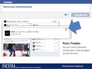 Facebook para Negócios
Recursos Interessantes
 