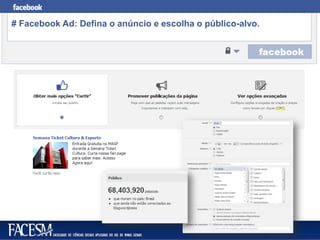 Facebook para Negócios
# Facebook Ad: Defina o anúncio e escolha o público-alvo.
 