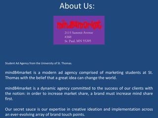 Why Are We Doing This?
• While this project is for our grade, we believe in
Finnegan's mission and that anyone can make a difference
in the world. We feel we can make a difference with this
fashion show.
• We can execute a fashion show by promoting local
businesses that donate their resources, while offering a
unique opportunity to position their local brand to
consumers.
• Everyone wins! Together, we can promote local businesses
while trying to feed the hungry.
• FINNEGANS’ Ad Budget: $0
 