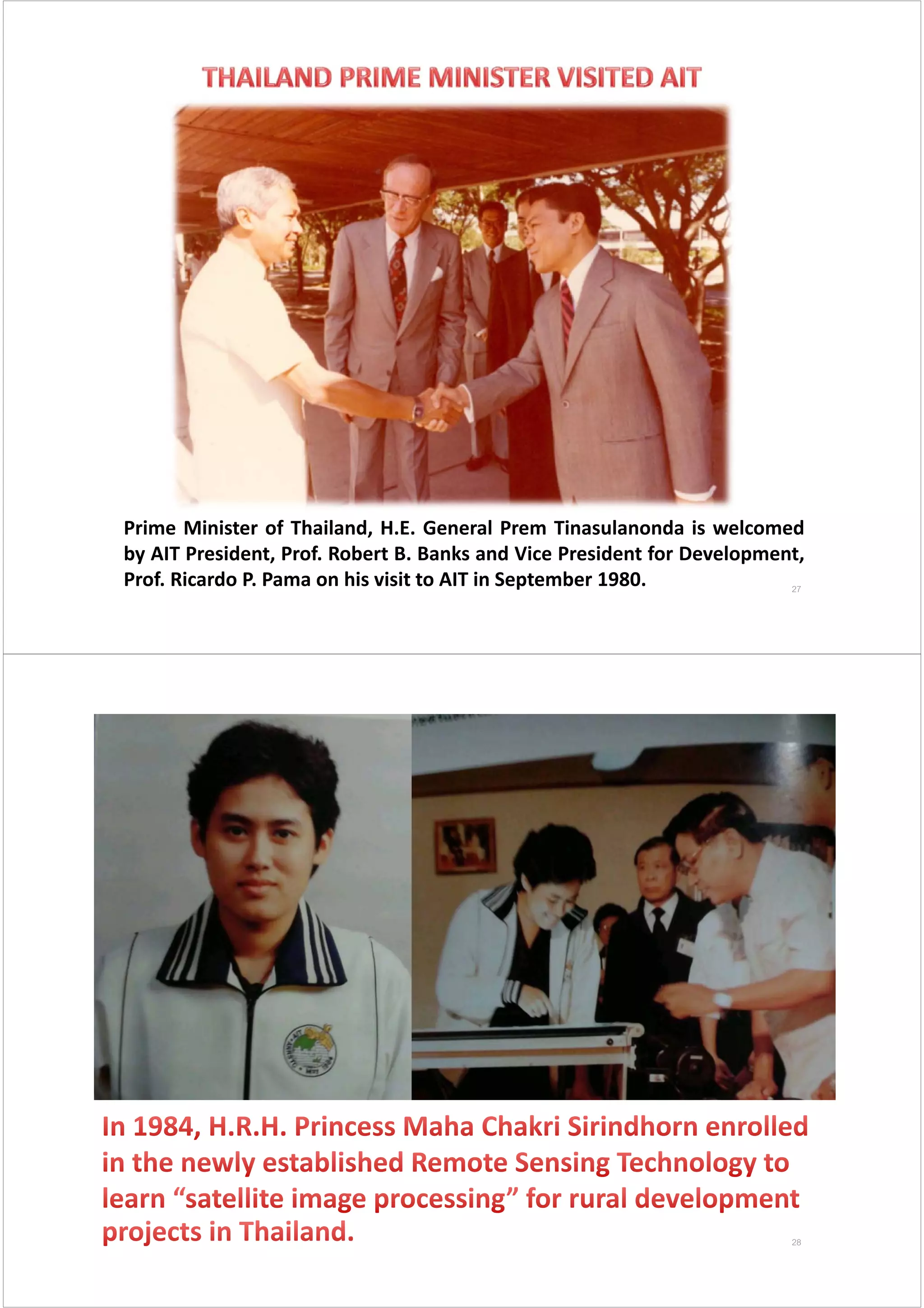 Prime Minister of Thailand, H.E. General Prem Tinasulanonda is welcomed
by AIT President, Prof. Robert B. Banks and Vice President for Development,
Prof. Ricardo P. Pama on his visit to AIT in September 1980. 27
28
 
