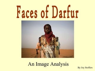 Faces of Darfur An Image Analysis By Joy Stoffers 