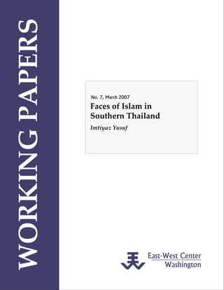 East-West Center
Washington
WORKING PAPERS
No. 7, March 2007
Faces of Islam in 
Southern Thailand
Imtiyaz Yusuf
 