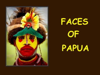 FACES OF PAPUA 