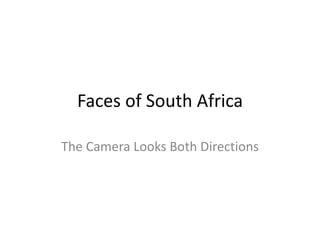 Faces of South Africa

The Camera Looks Both Directions
 