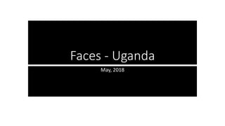 Faces - Uganda
May, 2018
 