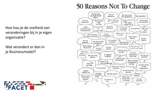 Hoe hou je de snelheid van
veranderingen bij in je eigen
organisatie?
Wat verandert er dan in
je Businessmodel?
 