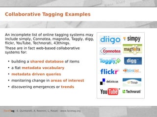 Collaborative Tagging Examples <ul><li>An incomplete list of online tagging systems may include simply, Connotea, magnolia...