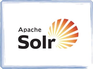 Apache Solr
 