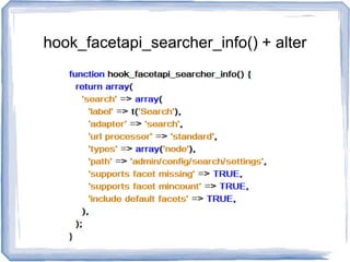 hook_facetapi_searcher_info() + alter
 