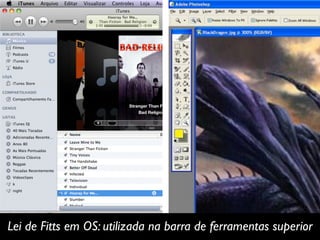 Lei de Fitts em OS: utilizada na barra de ferramentas superior
 