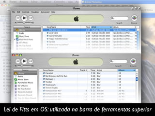 Lei de Fitts em OS: utilizada na barra de ferramentas superior
 