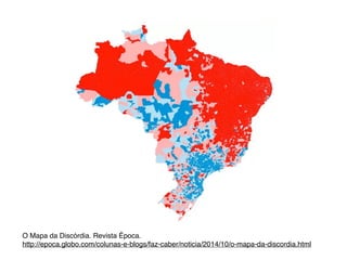 O Mapa da Discórdia. Revista Época.!
http://epoca.globo.com/colunas-e-blogs/faz-caber/noticia/2014/10/o-mapa-da-discordia.html
 