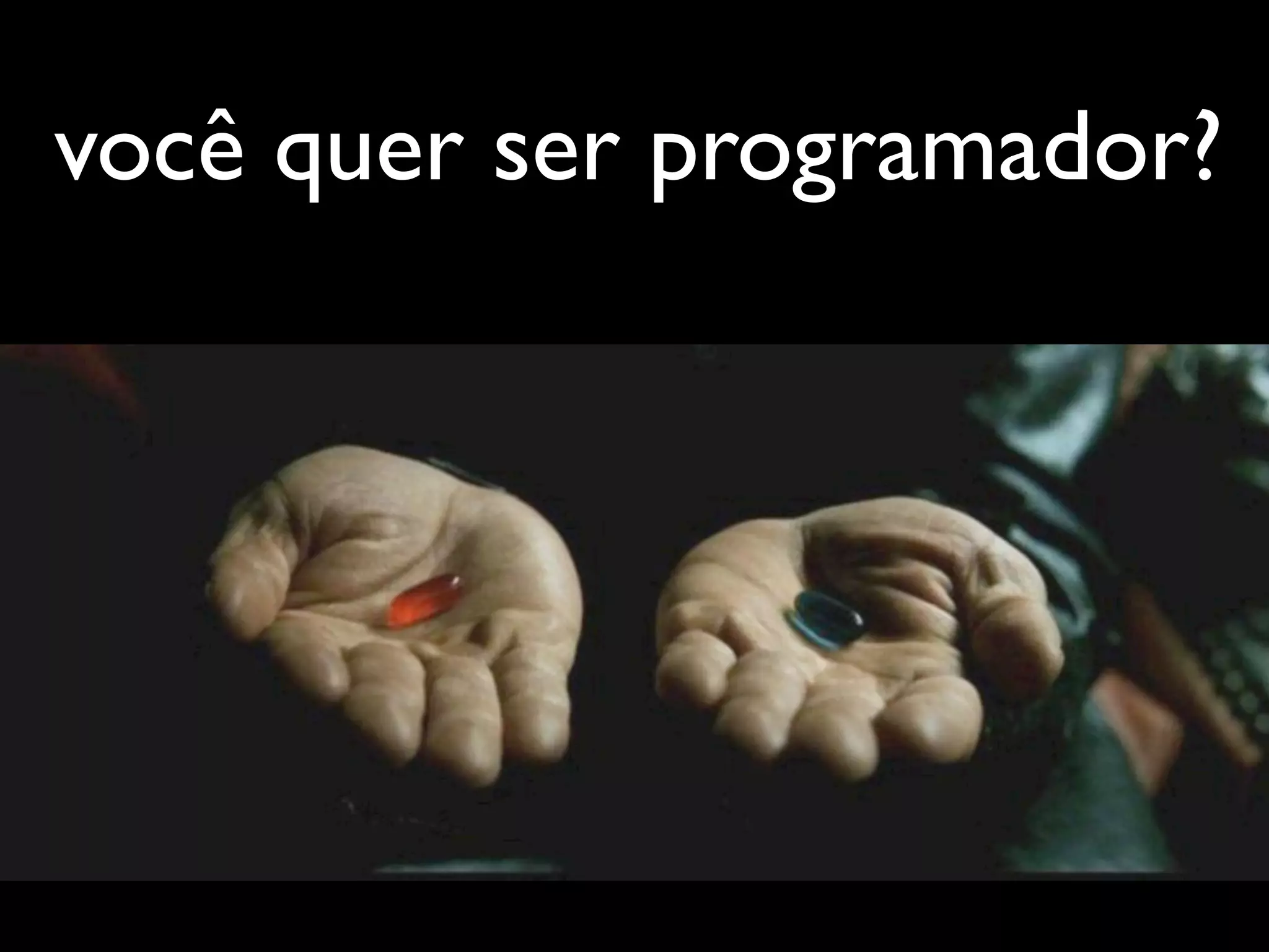 você quer ser programador?
 