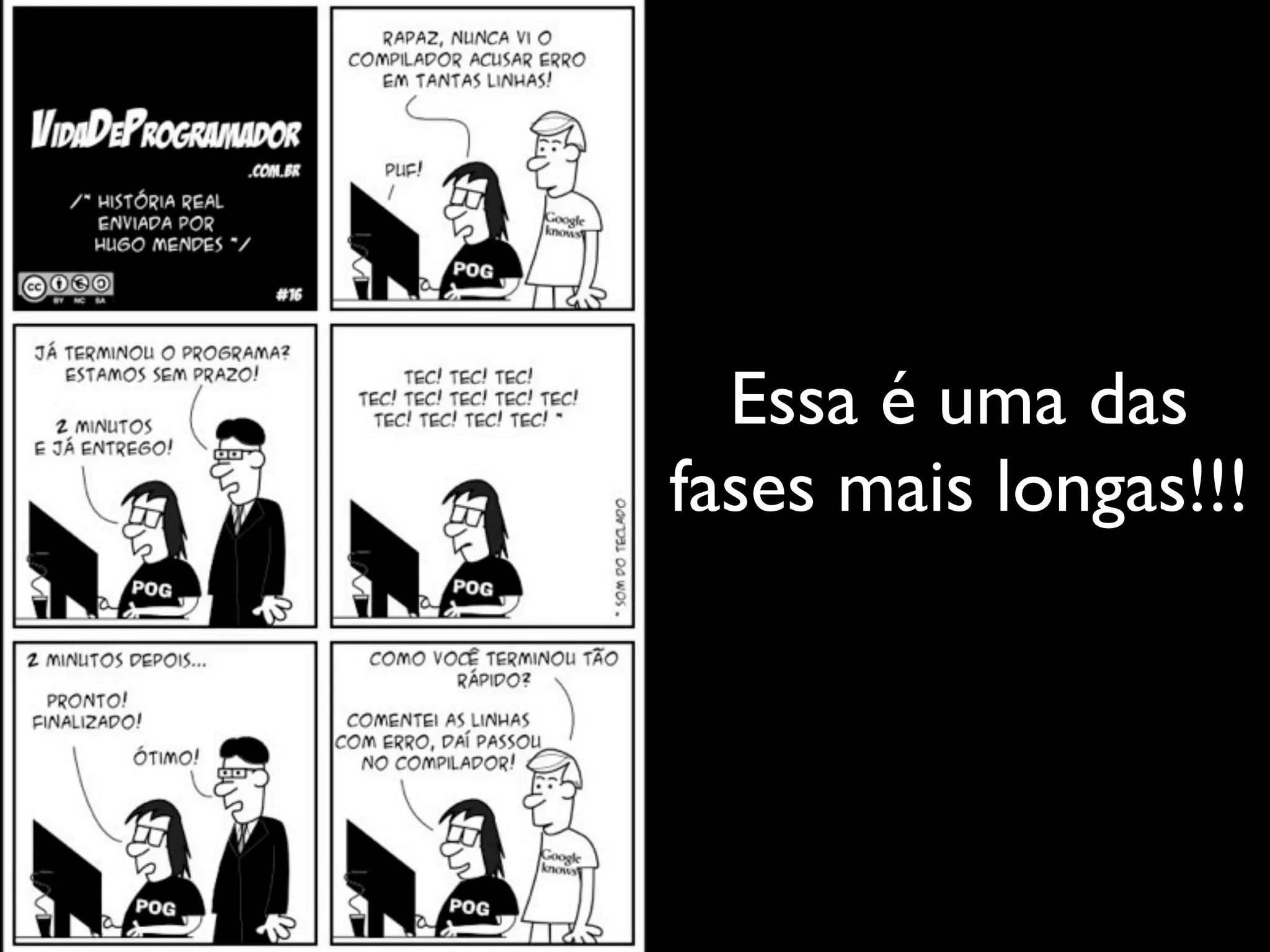 Essa é uma das
fases mais longas!!!
 