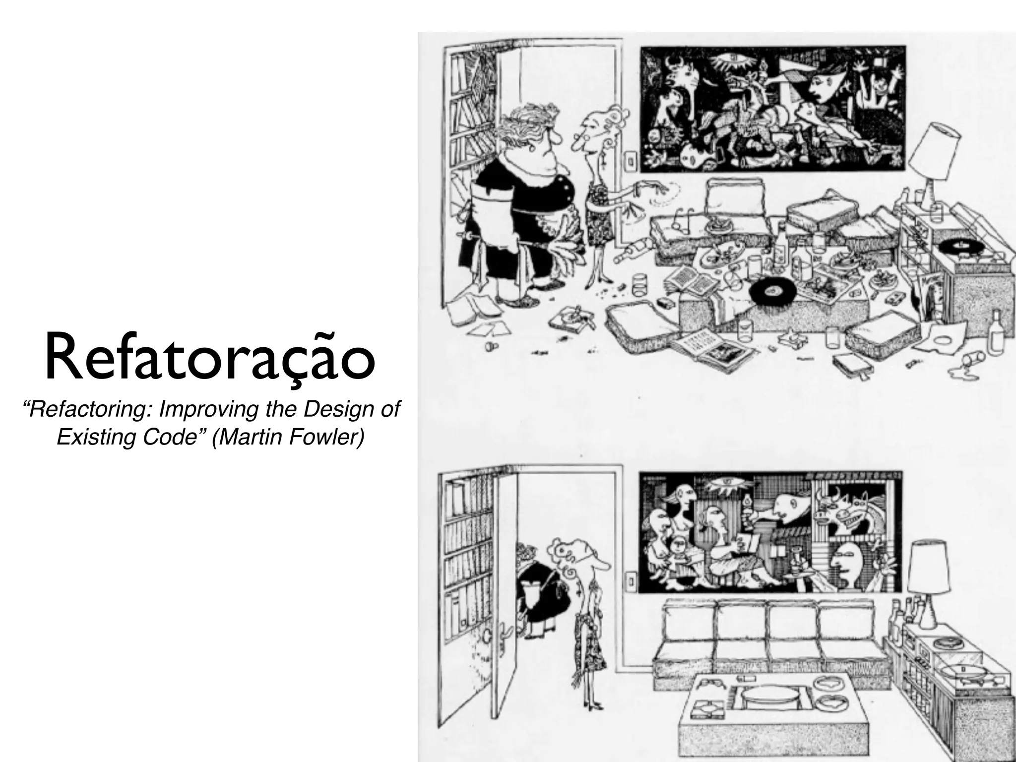 Refatoração
“Refactoring: Improving the Design of
   Existing Code” (Martin Fowler)
 