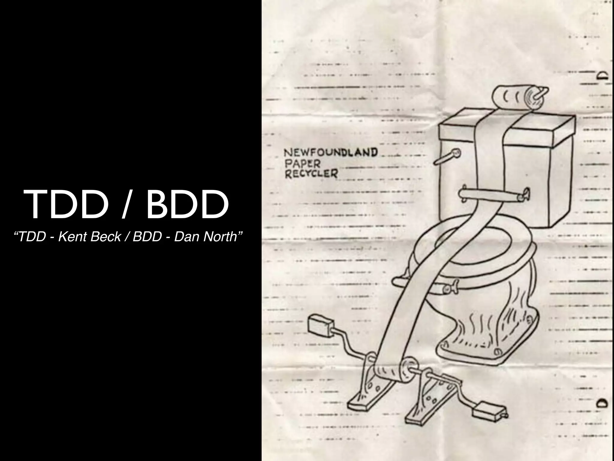 TDD / BDD
“TDD - Kent Beck / BDD - Dan North”
 