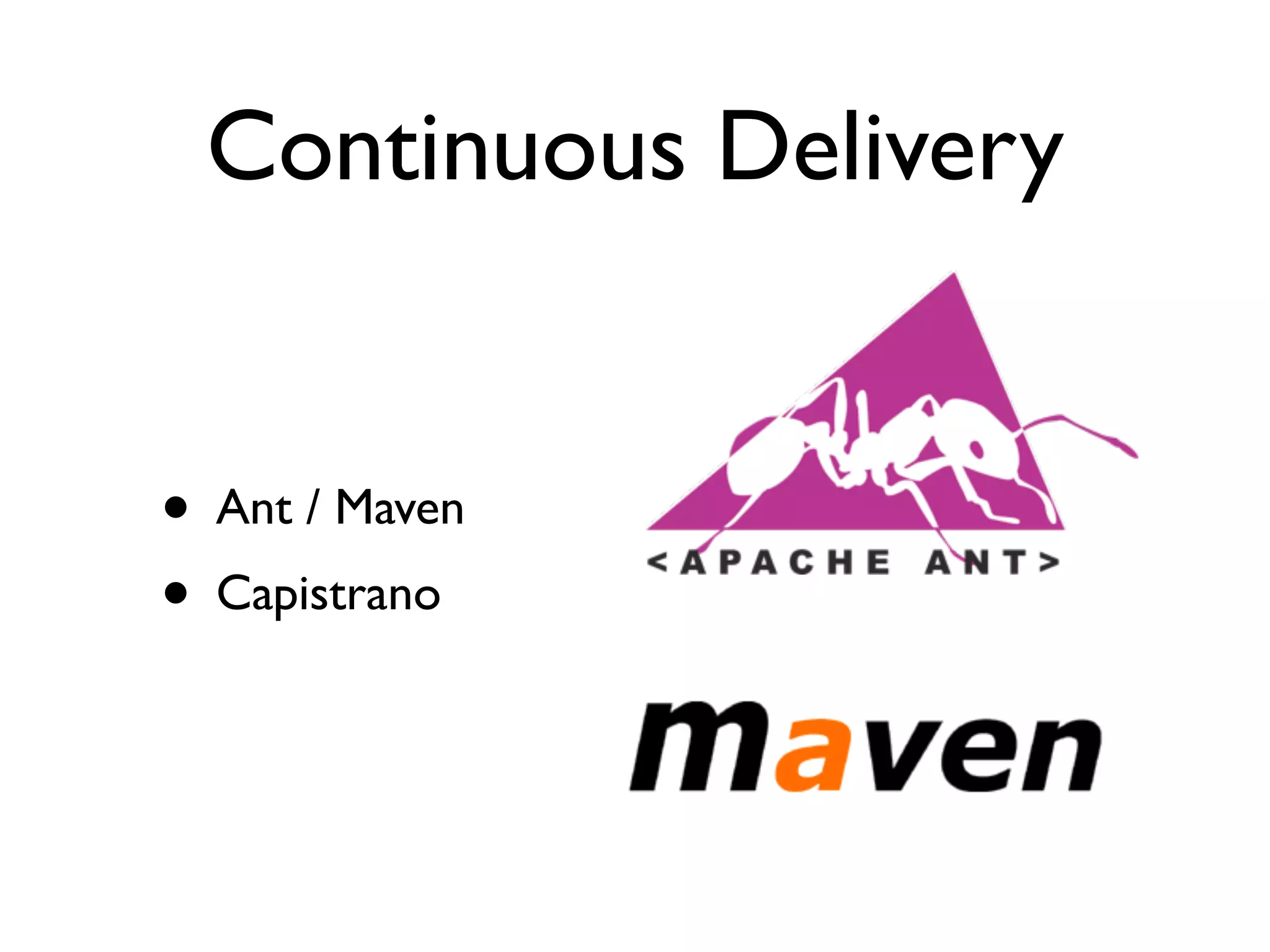 Continuous Delivery


• Ant / Maven
• Capistrano
 