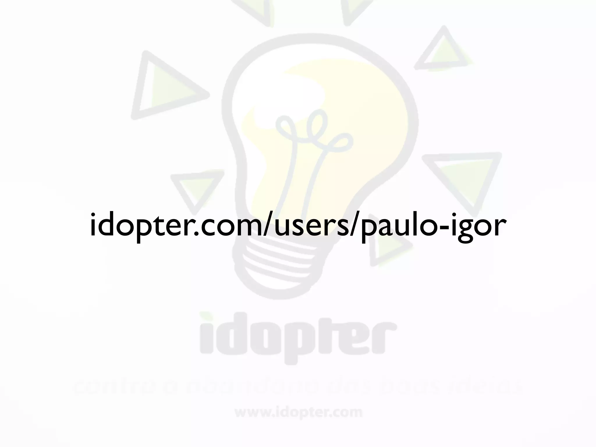 idopter.com/users/paulo-igor
 