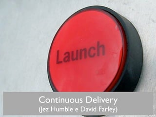 Continuous Delivery
(Jez Humble e David Farley)
 