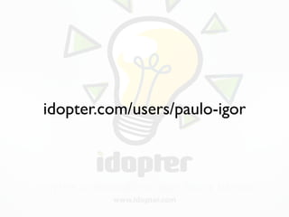 idopter.com/users/paulo-igor
 