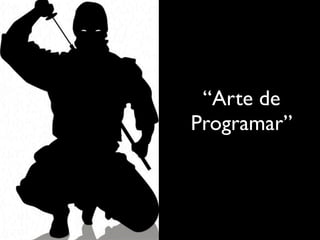 “Arte de
Programar”
 