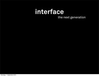 interface
                                     the next generation




Dienstag, 7. September 2010
 