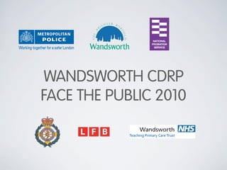 WANDSWORTH CDRP
FACE THE PUBLIC 2010
 