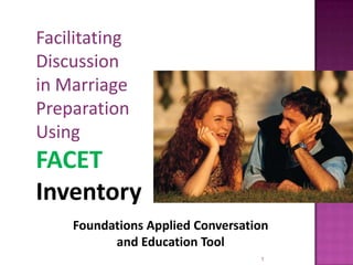 Foundations Applied Conversation                                    and Education Tool 1 Facilitating Discussion          in Marriage Preparation    Using FACET Inventory 