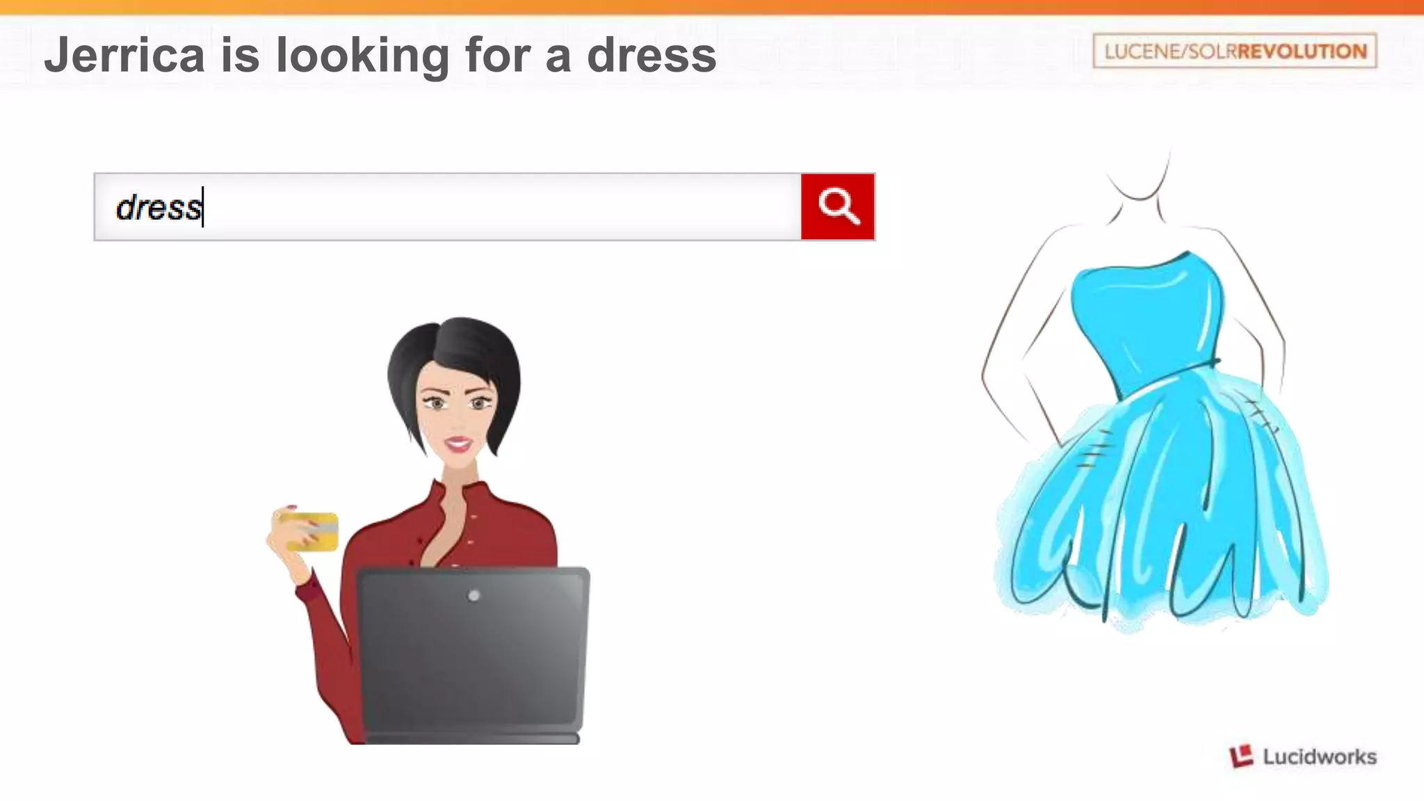 Jerrica is looking for a dress 
 