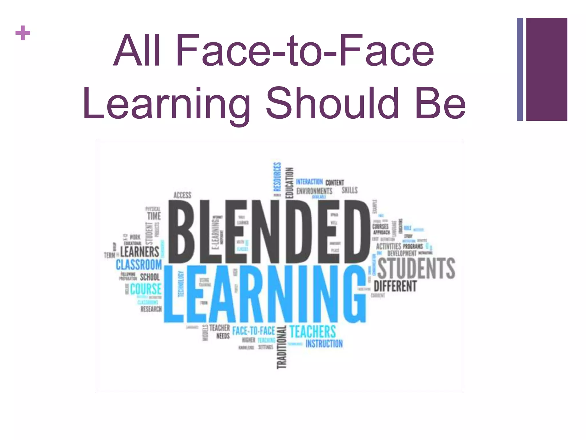 +
All Face-to-Face
Learning Should Be
 